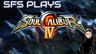 SFS - Plays: Soul Calibur IV Morning