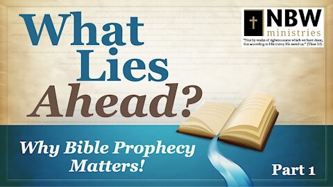 What Lies Ahead? Part 1 (Why Bible Prophecy Matters!)
