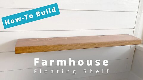 How To Build A Simple Farmhouse Floating Shelf | DIY | Woodworking Project