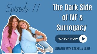 Ep. 11 | The Dark Side of IVF & Surrogacy