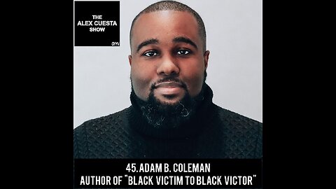 45. Adam B. Coleman, Author Of "Black Victim To Black Victor"