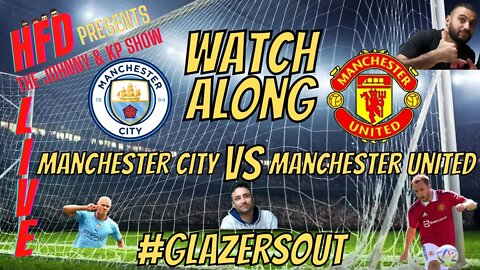 MANCHESTER UNITED VS MANCHESTER CITY Watch along with Johnny, KP & the gang !!!!!!!!!!!!!!