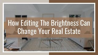 How Editing the Brightness Can Change Your Real Estate Images
