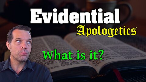 Evidential Apologetics, what is it, and what can we do with it? 🇬🇧