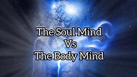 THE SOUL MIND (the Real Self) -VS- THE BODY MIND (the Avatar/Ego)💥Super Powerful💥