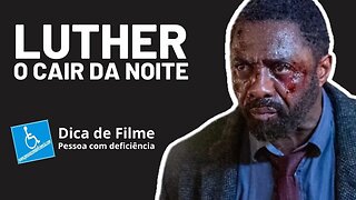 Luther: O Cair da Noite - Dica de Filme Pessoa com Deficiência