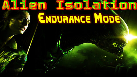 Alien Isolation [ Endurance Mode ] - Survival Challenge on a Space Station