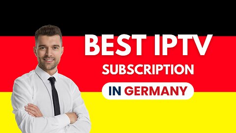 THE BEST IPTV SUBSCRIPTION IN GERMANY OF 2024