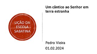 Lição da escola sabatina: Um cântico ao Senhor em terra estranha. 01.02.2024