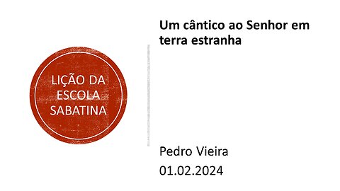 Lição da escola sabatina: Um cântico ao Senhor em terra estranha. 01.02.2024