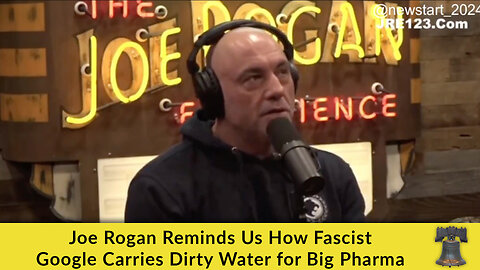 Joe Rogan Reminds Us How Fascist Google Carries Dirty Water for Big Pharma