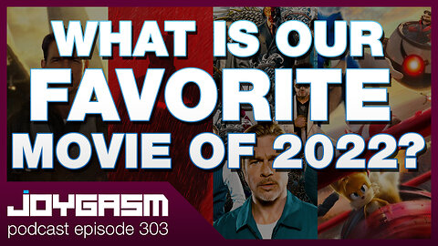 OUR TOP 3 FAVORITE MOVIES OF 2022 - Joygasm Podcast Ep 303