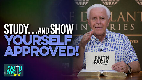 Faith the Facts with Jesse: Study...and Show Yourself Approved!