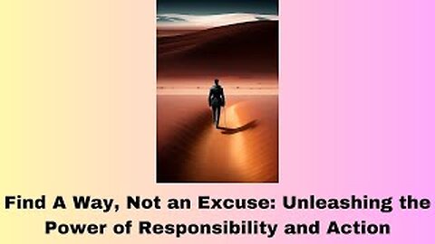 Find A Way, Not an Excuse: Unleashing the Power of Responsibility and Action