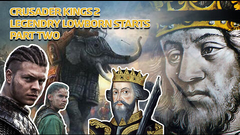 Crusader Kings 2 - Legendry Lowborn Starts - Part Two