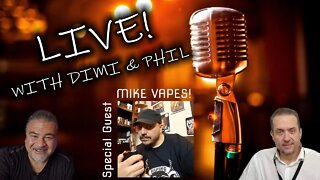 LIVE with Phil & Dimi Guest: Mike Vapes