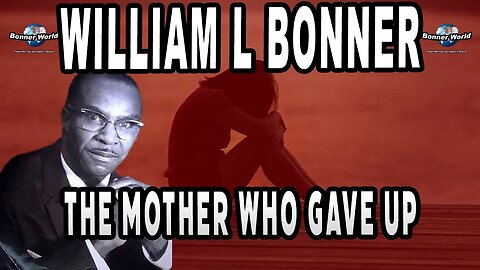 Bishop William L Bonner - The Mother Who gave Up Too Soon