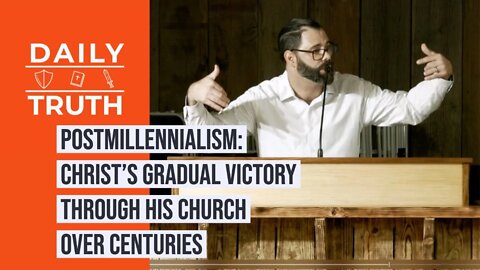 Postmillennialism | Christ’s Gradual Victory Through His Church Over Centuries