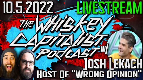 Wrong Opinions…With Whiskey w/ Josh Lekach | The Whiskey Capitalist | 10.5.22