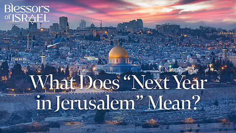 What Does “Next Year in Jerusalem” Mean?