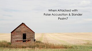 When Attacked with False Accusation & Slander - Psalm 7