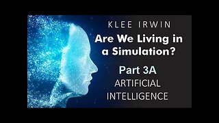 Klee Irwin - Are We Living In A Simulation? - Part 3A - Artificial Intelligence