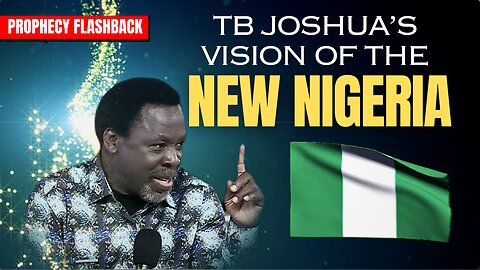 TB Joshua's Vision Of A NEW NIGERIA | Prophecy Flashback