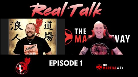 Real Talk Episode 1 - With (Scott) The Martial Way and (Shihan Terry Birkett) Ronin Dojo