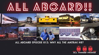 All Aboard Episode 013: Why All the Amtrak H8?