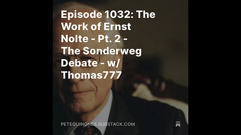 Episode 1032: The Work of Ernst Nolte - Pt. 2 - The Sonderweg Debate - w/ Thomas777