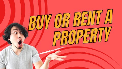Should You Buy or Rent A Property In 2023