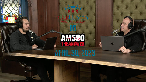 Our Watch on AM590 The Answer // April 30, 2023