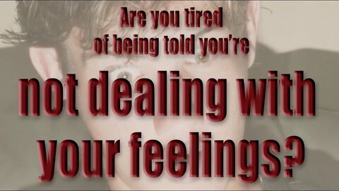 Not Dealing with Your Feelings?