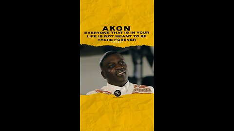 @akon Everyone that is in your life is not meant to be there forever