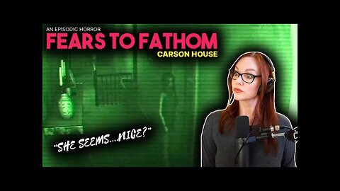 THAT EX-GIRLFRIEND ENERGY | Fears to Fathom Carson House | Playthrough