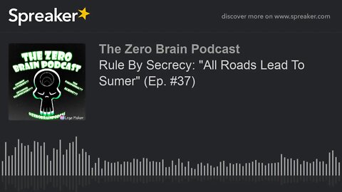 Rule By Secrecy: "All Roads Lead To Sumer" (Ep. #37) (made with Spreaker)