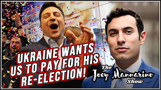 The Joey Mannarino Show Ep. 13: Zelenskyy wants US to pay for his elections...