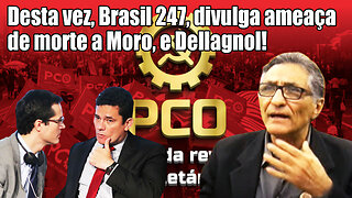 Desta vez, Brasil 247, divulga ameaça de morte a Moro, e Dellagnol!