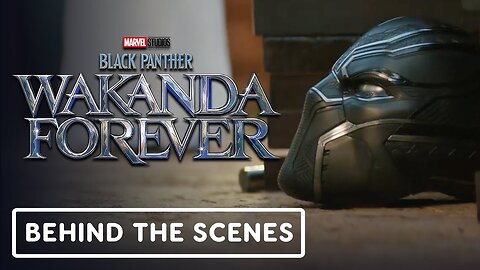 Black Panther: Wakanda Forever - Official Behind the Scenes