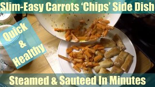 Super Light Slim-Easy Carrots 'Chips' Side Dish Steamed & Sauteed In Minutes. Quick & Healthy