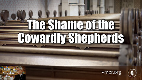 08 Aug 23, The Bishop Strickland Hour: The Shame of the Cowardly Shepherds