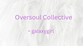 Oversoul Collective ~ galaxygirl 10/18/2022