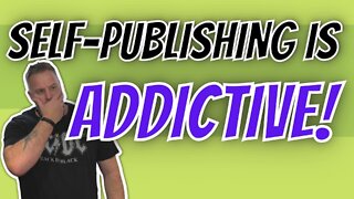 Self-Publishing is ADDICTIVE!