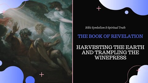 Harvesting the Earth and Trampling the Winepress l The Book of Revelation l Bible Symbolism