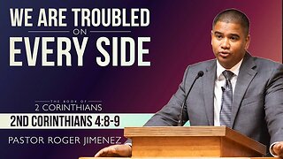 We are Troubled on Every Side (2 Corinthians 4: 8-9) | Pastor Roger Jimenez