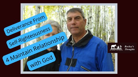 4 How to Maintain a Relationship with God, Deliverance from Self-Righteousness