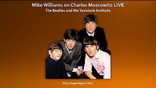 Sage of Quay® - Mike Williams on Charles Moscowitz LIVE - The Beatles and the Tavistock Institute