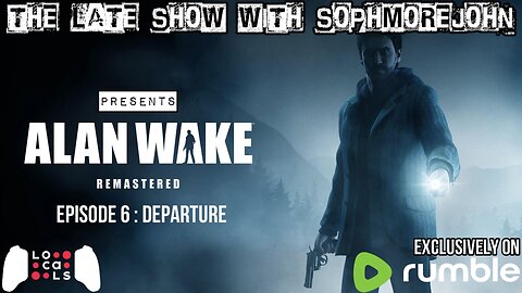 Alan Wake - Episode 6 Season 1 Finale - The Departure - The Late Show With sophmorejohn