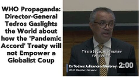 WHO Propaganda : Director-General Tedros Gaslights the World