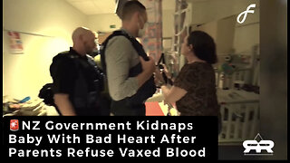 NZ Government Kidnaps Baby With Bad Heart, After Parents Refuse Vaccinated Blood Transfusion